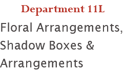 Department 11L Floral Arrangements, Shadow Boxes & Arrangements