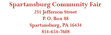 Spartansburg Community Fair 231 Jefferson Street P. O. Box 88 Spartansburg, PA 16434 814-654-7608