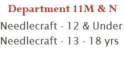 Department 11M & N Needlecraft - 12 & Under Needlecraft - 13 - 18 yrs
