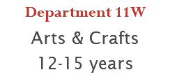 Department 11W Arts & Crafts 12-15 years